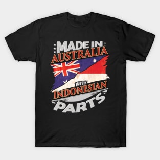 Made In Australia With Indonesian Parts - Gift for Indonesian From Indonesia T-Shirt